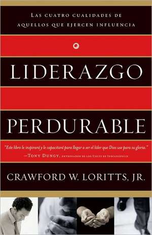 Liderazgo Perdurable: Cuatro Cualidades de Quienes Ejercen Influencia = Leadership as an Edentity de Crawford Loritts