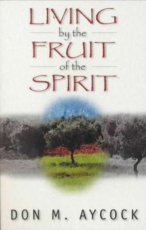 Living by the Fruit of the Spirit de Don Aycock