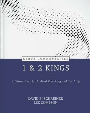 1 & 2 Kings – A Commentary for Biblical Preaching and Teaching de David B. Schreiner