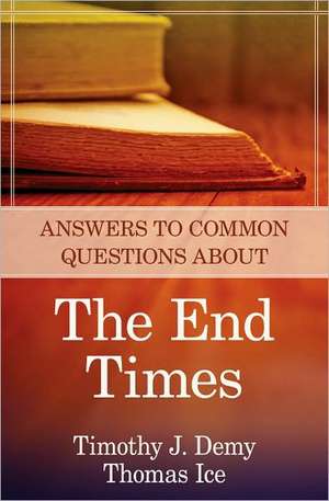 Answers to Common Questions About the End Times de Timothy J. Demy