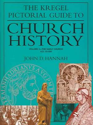 The Kregel Pictorial Guide to Church History: The Early Church--A.D. 33-500 de John D. Hannah