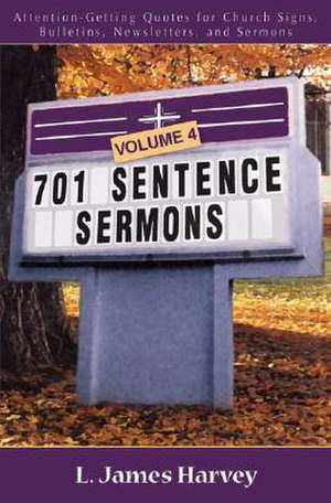 701 Sentence Sermons – Attention–Getting Quotes for Church Signs, Bulletins, Newsletters, and Sermons de L. James Harvey