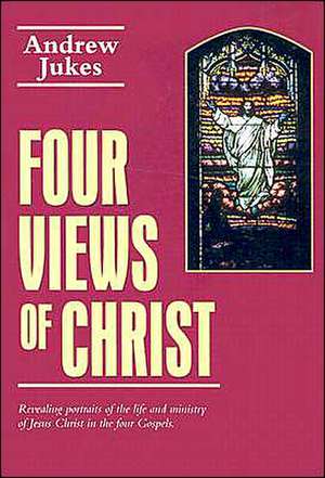 Four Views of Christ de Andrew Jukes