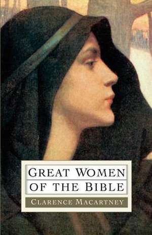 Great Women of the Bible de Clarence Edward Noble Macartney