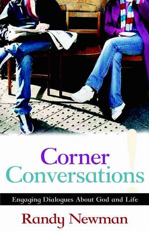 Corner Conversations – Engaging Dialogues About God and Life de Randy Newman