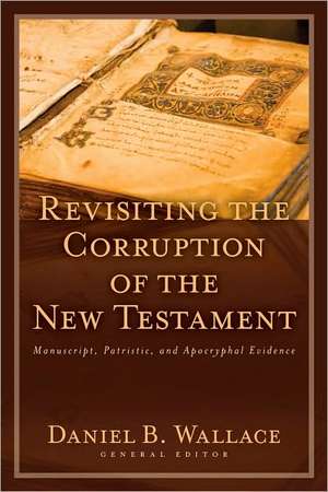 Revisiting the Corruption of the New Testament: Manuscript, Patristic, and Apocryphal Evidence de PH. D. Wallace, Daniel B.