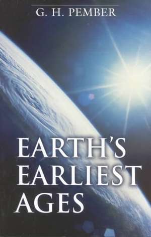 Earth`s Earliest Ages de G. H. Pember
