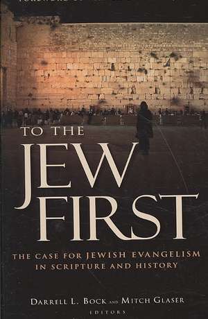 To the Jew First: The Case for Jewish Evangelism in Scripture and History de Jr. Kaiser, Walter C.