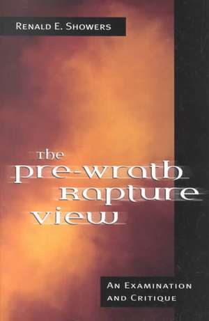 The Pre-Wrath Rapture View de Renald E. Showers