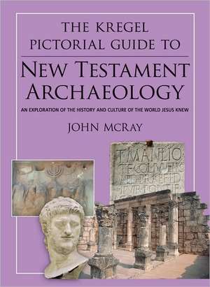 The Kregel Pictorial Guide to New Testament Archaeology: An Exploration of the History and Culture of the World Jesus Knew de John McRay