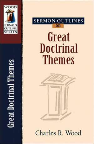 Sermon Outlines on Great Doctrinal Themes de Charles R. Wood