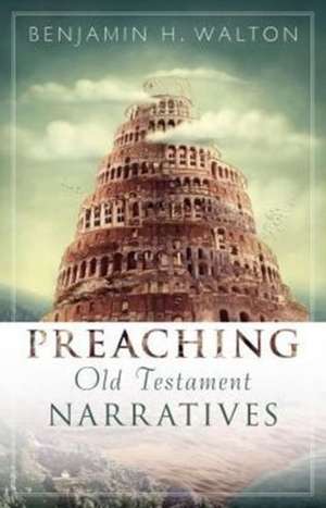 Preaching Old Testament Narratives de Benjamin Walton