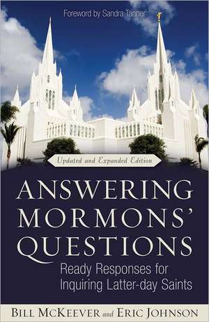 Answering Mormons` Questions – Ready Responses for Inquiring Latter–day Saints de Bill Mckeever