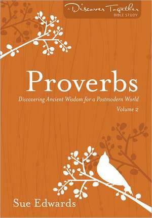 Proverbs, Volume 2 – Discovering Ancient Wisdom for a Postmodern World de Sue Edwards