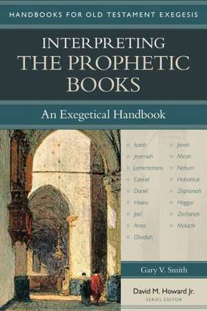 Interpreting the Prophetic Books – An Exegetical Handbook de Gary Smith