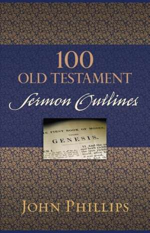 100 Old Testament Sermon Outlines de John Phillips