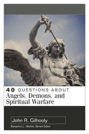 40 Questions About Angels, Demons, and Spiritual Warfare de John Gilhooly