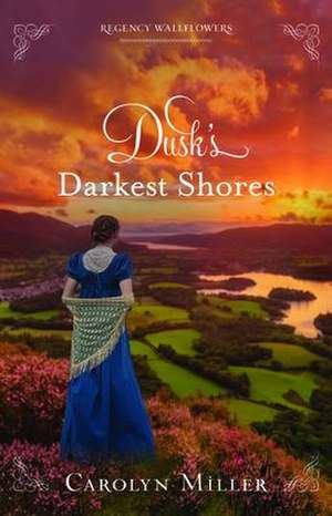 Dusk`s Darkest Shores de Carolyn Miller