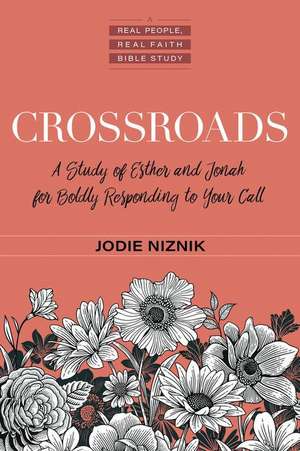 Crossroads – A Study of Esther and Jonah for Boldly Responding to Your Call de Jodie Niznik