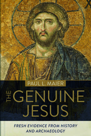 The Genuine Jesus – Fresh Evidence from History and Archaeology de Paul L. Maier