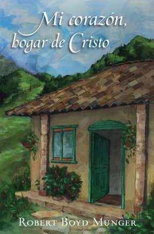 Mi Corazon, Hogar de Cristo de Robert Boyd Munger