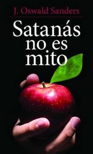 Satanas No Es Mito de J. Oswald Sanders