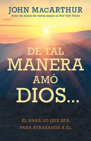 de Tal Manera Amó Dios... de John Macarthur