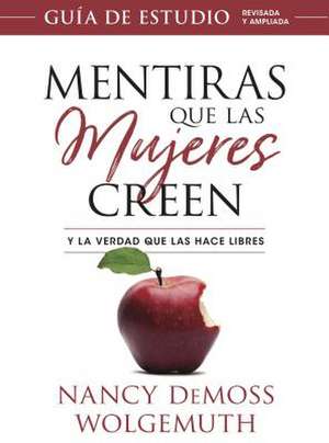 Mentiras Que Las Mujeres Creen, Guía de Estudio de Nancy Demoss Wolgemuth