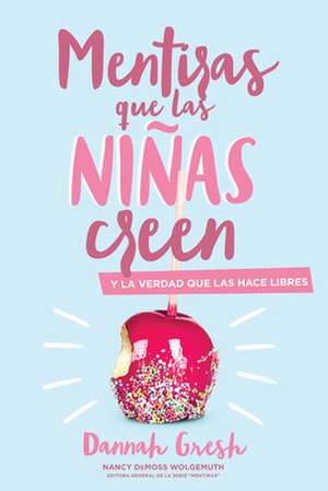 Mentiras Que las Niñas Creen de Dannah Gresh