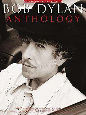 Bob Dylan Anthology: Over 60 Songs from the Pen of One of This Generation's Most Distinct and Eloquent Voices : Arranged for Guitar Tablature With Chord Diagrams and Full de Bob Dylan