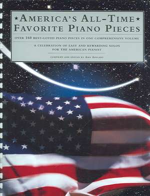 America's All Time Favorite Piano Pieces: Over 160 Best-Loved Piano Pieces in ONe Comphrehensive Volume de Amy Applebee