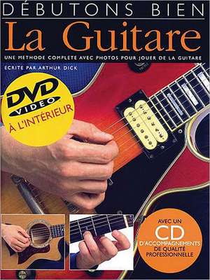 Debutons Bien: Absolute Beginners Guitar French Edition de Arthur Dick