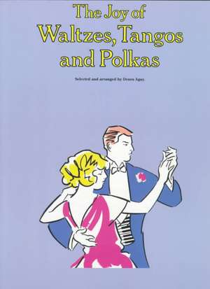 The Joy of Waltzes, Tangos and Polkas de Denes Agay