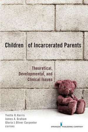 Children of Incarcerated Parents: Theoretical, Developmental, and Clinical Issues de PhD Harris, Yvette R.