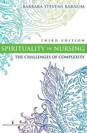 Spirituality in Nursing: The Challenges of Complexity de Barbara Stevens Barnum