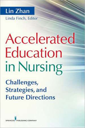 Accelerated Education in Nursing: Challenges, Strategies, and Future Directions de Lin Zhan