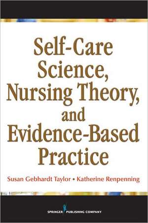 Self-Care Science, Nursing Theory, and Evidence-Based Practice de Susan Gebhardt Taylor