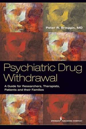 Psychiatric Drug Withdrawal: A Guide for Prescribers, Therapists, Patients and Their Families de Peter R. Breggin