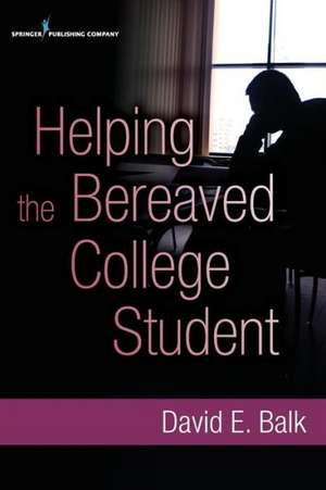 Helping the Bereaved College Student de David E. Balk