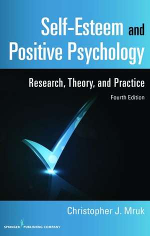 Self-Esteem and Positive Psychology: Research, Theory, and Practice de PhD Mruk, Christopher J.