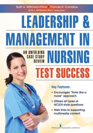 Leadership and Management in Nursing Test Success: An Unfolding Case Study Review de Ruth A. Wittmann-Price