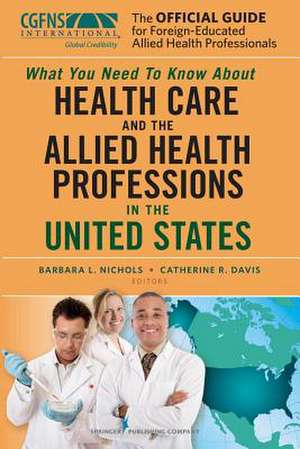 The Official Guide for Foreign-Educated Allied Health Professionals: What You Need to Know about Health Care and the Allied Health Professions in the de Barbara L. Nichols