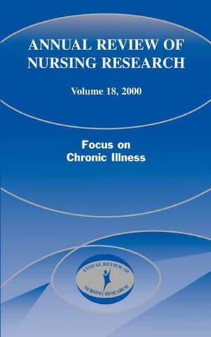 Annual Review of Nursing Research, Volume 18, 2000: Focus on Chronic Illness de Jean Goeppinger