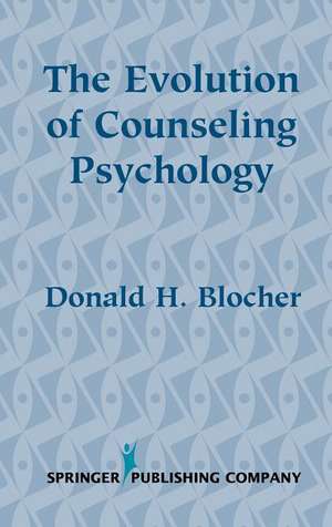 The Evolution of Counseling Psychology de Donald H. Blocher