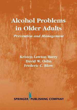 Alcohol Problems in Older Adults: Prevention and Management de Kristen Lawton Barry