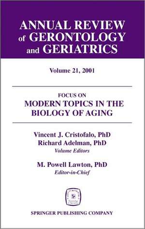 Annual Review of Gerontology and Geriatrics, Volume 21, 2001: Modern Topics in the Biology of Aging de Richard Adelman