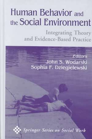 Human Behavior and the Social Environment: Integrating Theory and Evidence-Based Practice de John S. Wodarski