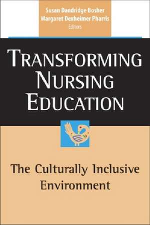 Transforming Nursing Education: The Culturally Inclusive Environment de Susan Dandridge Bosher