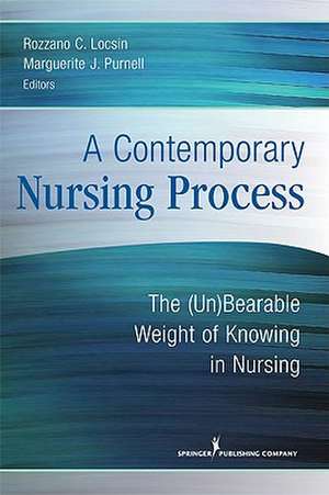 A Contemporary Nursing Process: The (Un)Bearable Weight of Knowing in Nursing de Rozzano C. Locsin