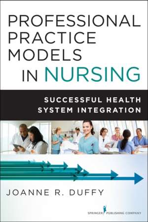 Professional Practice Models in Nursing de Joanne R. Duffy